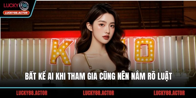 Bất kể ai khi tham gia cũng nên nắm rõ luật