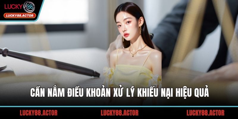 Cần nắm điều khoản xử lý khiếu nại hiệu quả