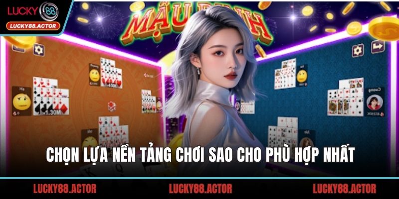 Chọn lựa nền tảng chơi sao cho phù hợp nhất