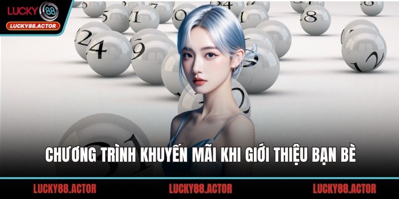 Chương trình khuyến mãi khi giới thiệu bạn bè