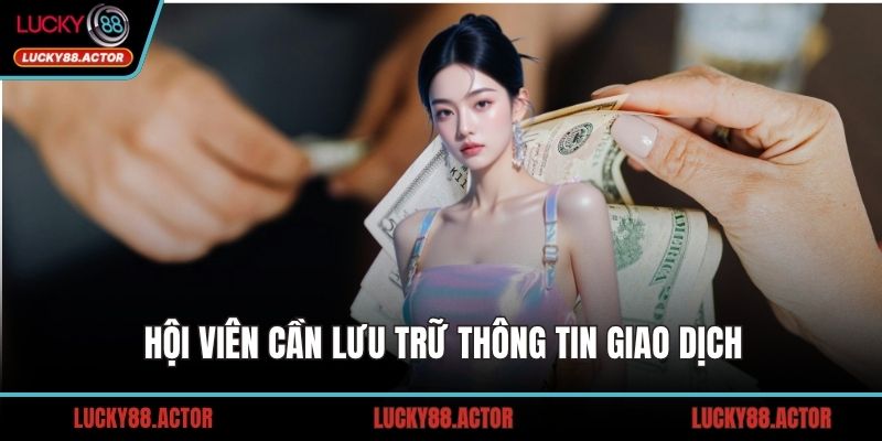 Hội viên cần lưu trữ thông tin giao dịch