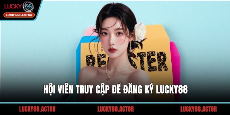 Hội viên truy cập để đăng ký LUCKY88