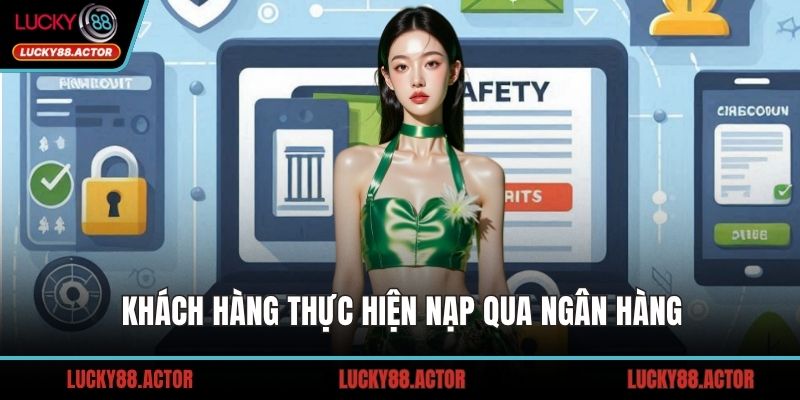 Khách hàng thực hiện nạp qua ngân hàng