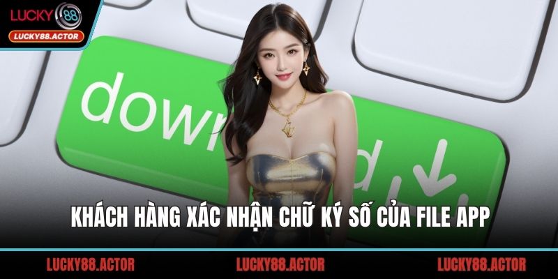 Khách hàng xác nhận chữ ký số của file app