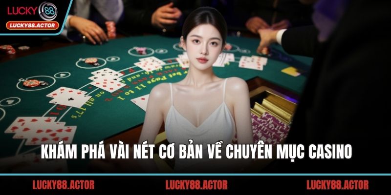 Khám phá vài nét cơ bản về chuyên mục casino