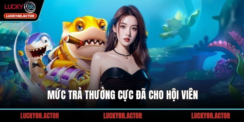 Mức trả thưởng cực đã cho hội viên