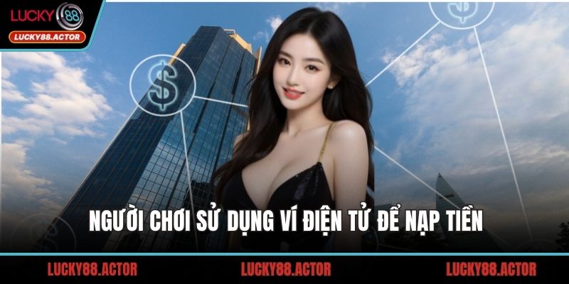 Người chơi sử dụng ví điện tử để nạp tiền