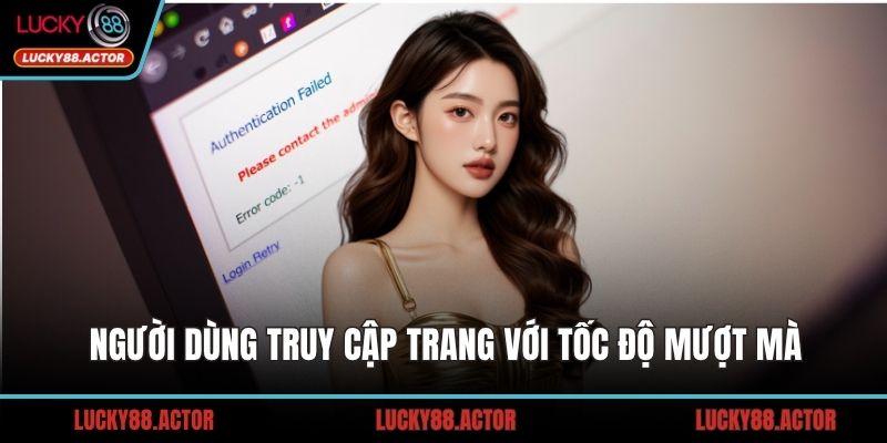 Người dùng truy cập trang với tốc độ mượt mà