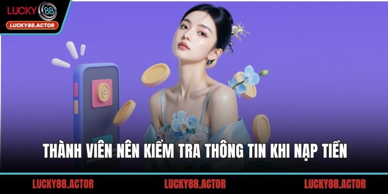 Thành viên nên kiểm tra thông tin khi nạp tiền