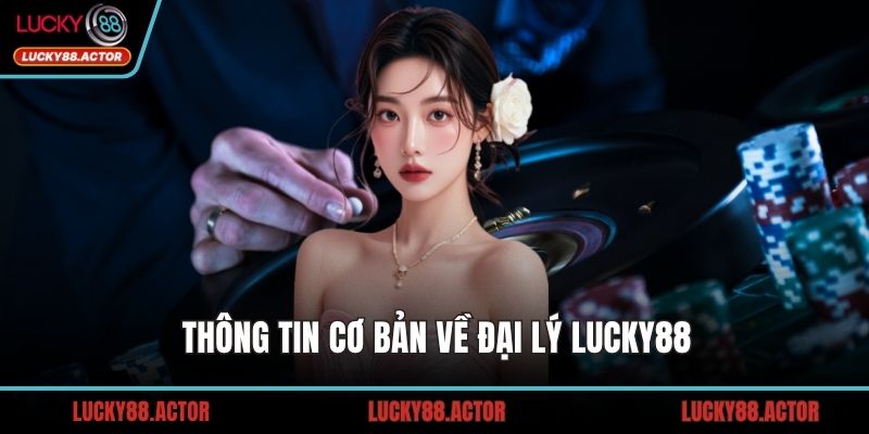 Thông tin cơ bản về đại lý LUCKY88